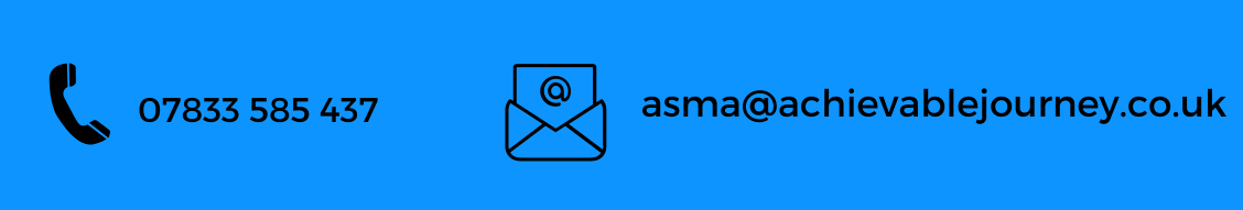 Blue background with phone icon to contact Asma on 07833 585 437 next to an email icon with a contact email address of asma@achievablejourney.co.uk